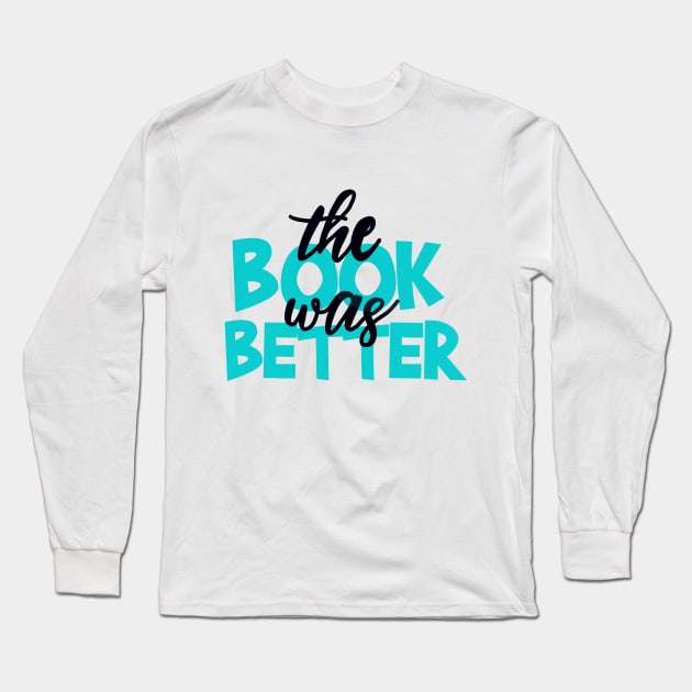 The Book was Better Long Sleeve T-Shirt by maddie55meadows